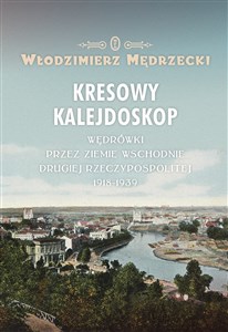 Bild von Kresowy kalejdoskop Wędrówki przez Ziemie Wschodnie Drugiej Rzeczypospolitej 1918-1939