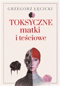 Książka : Toksyczne ... - Grzegorz Łęcicki