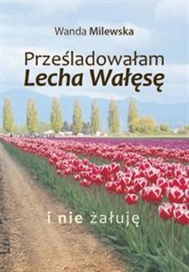 Bild von Prześladowałam Lecha Wałęsę i nie żałuję