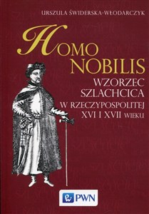 Obrazek Homo nobilis Wzorzec szlachcica w Rzeczypospolitej XVI i XVII wieku