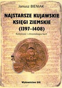 Obrazek Najstarsze kujawskie księgi ziemskie 1397-1408 Kolejność i chronologia kart
