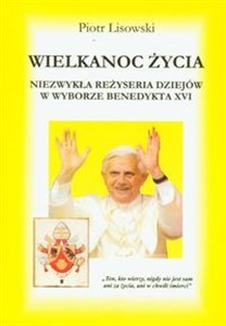 Obrazek Wielkanoc życia Niezwykła reżyseria dziejów w wyborze Benedykta XVI