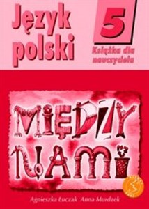 Obrazek Między nami 5 Język polski Książka dla nauczyciela Szkoła podstawowa