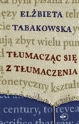 Tłumacząc ... - Elżbieta Tabakowska -  Książka z wysyłką do Niemiec 