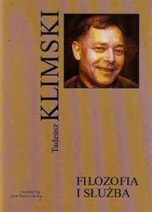 Obrazek Filozofia i służba Wokół myśli Tadeusza Klimskiego