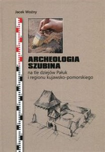 Bild von Archeologia Szubina na tle dziejów Pałuk i regionu kujawsko-pomorskiego