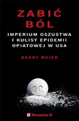 Polska książka : Zabić ból ... - Barry Meier