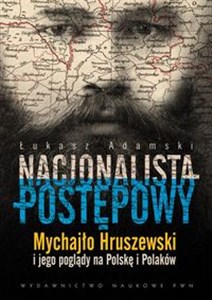 Bild von Nacjonalista postępowy Mychajło Hruszewski i jego poglądy na Polskę i Polaków
