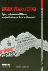Obrazek Koniec pewnej epoki Wybory parlamentarne 1989 roku w województwie szczecińskim w dokumentach t.43