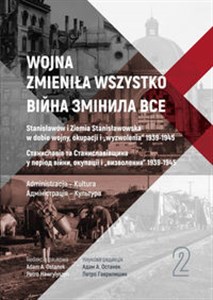 Bild von Wojna zmieniła wszystko Tom 2 Stanisławów i Ziemia Stanisławowska w dobie wojny, okupacji i wyzwolenia 1939-1945