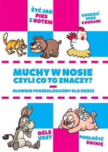 Bild von Muchy w nosie czyli co to znaczy Słownik frazeologiczny dla dzieci