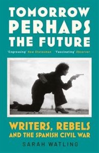 Bild von Tomorrow Perhaps the Future Writers, Rebels and the Spanish Civil War