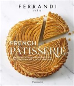 Obrazek French Pâtisserie Master Recipes and Techniques from the Ferrandi School of Culinary Arts