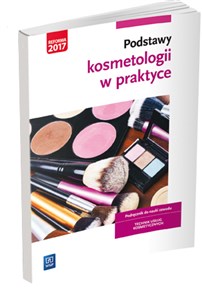 Obrazek Podstawy kosmetologii w praktyce Podręcznik do nauki zawodu Szkoła ponadgimnazjalna. Technik usług kosmetycznych