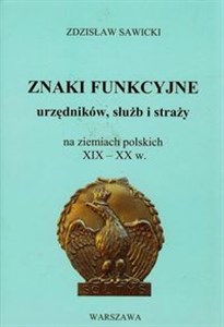 Bild von Znaki funkcyjne urzędników służb i straży na ziemiach polskich XIX-XX w.