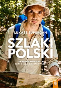 Bild von Szlaki Polski. 30 najpiękniejszych tras długodystansowych