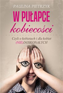 Bild von W pułapce kobiecości. Czyli o kobietach i dla kobiet (nie)doskonałych