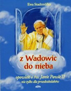 Bild von Z Wadowic do nieba opowieść o św. Janie Pawle II nie tylko dla przedszkolaków