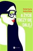 A życie to... - Katarzyna Kalicińska - Ksiegarnia w niemczech