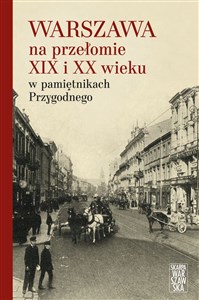 Bild von Warszawa na przełomie XIX i XX wieku w pamiętnikach Przygodnego