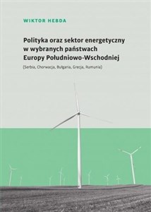 Obrazek Polityka oraz sektor energetyczny w wybranych państwach Europy Południowo-Wschodniej (Serbia, Chorwacja, Bułgaria, Grecja, Rumunia)