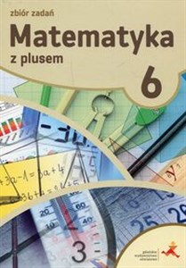 Obrazek Matematyka z plusem 6 Zbiór zadań Szkoła podstawowa