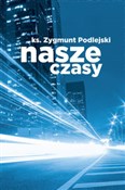 Nasze czas... - Zygmunt Podlejski -  polnische Bücher