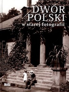 Bild von Dwór polski w starej fotografii Wybór najciekawszych zdjęć
