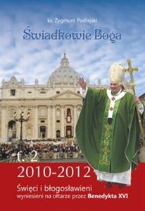 Bild von Świadkowie Boga Tom 2 Święci i Błogosławieni wyniesieni na ołtarze przez Benedykta XVI (2010 - 2013)