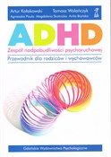 Zobacz : ADHD Zespó... - Artur Kołakowski, Tomasz Wolańczyk, Agnieszka Pisula, Magdalena Skotnicka, Anita Bryńska