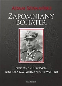 Bild von Zapomniany bohater Nieznane kulisy życia generała Kazimierza Sosnkowskiego