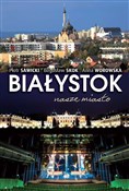 Białystok ... - Piotr Sawicki, Bogusław Skok, Anna Worowska -  Książka z wysyłką do Niemiec 