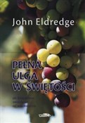 Pełna ulga... - John Eldredge -  polnische Bücher