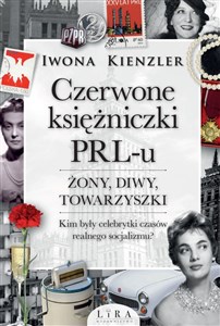 Bild von Czerwone księżniczki PRL-u Żony, diwy, towarzyszki. Kim były celebrytki czasów realnego socjalizmu?