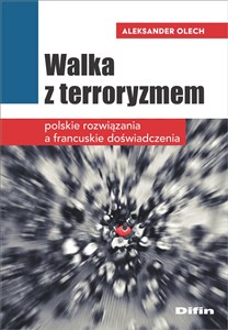 Bild von Walka z terroryzmem Polskie rozwiązania a francuskie doświadczenia