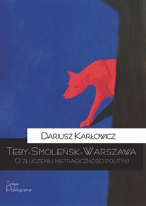 Bild von Teby-Smoleńsk-Warszawa O złudzeniu nietragiczności polityki