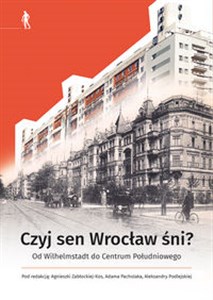 Bild von Czyj sen Wrocław śni Od Wilhelmstadt do Centrum Południowego