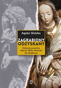 Bild von Zagrabiony, odzyskany Historia powrotu ołtarza Wita Stwosza do Krakowa