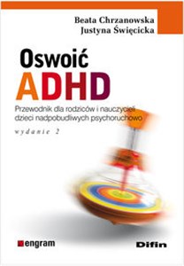 Obrazek Oswoić ADHD Poradnik dla rodziców i nauczycieli dzieci nadpobudliwych psychoruchowo