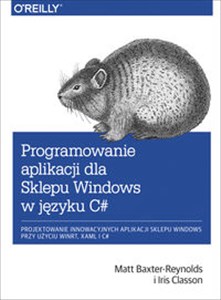 Obrazek Programowanie aplikacji dla Sklepu Windows w C# Projektowanie innowacyjnych aplikacji sklepu Windows przy użyciu WinRT, XAML i C#