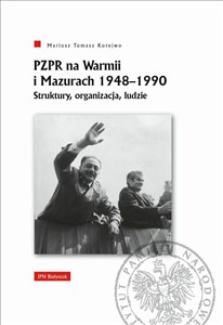 Obrazek PZPR na Warmii i Mazurach 1948-1990. Struktury, organizacja, ludzie