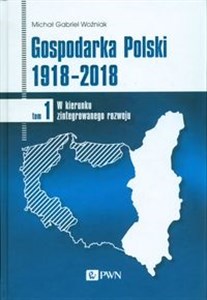 Bild von Gospodarka Polski 1918-2018 Tom 1 W kierunku zintegrowanego rozwoju