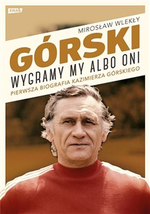 Bild von Górski Wygramy my albo oni Pierwsza pełna biografia Kazimierza Górskiego