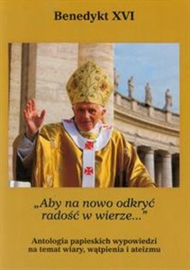 Bild von Aby na nowo odkryć radość w wierze Antologia papieskich wypowiedzi na temat wiary, wątpienia i ateizmu.