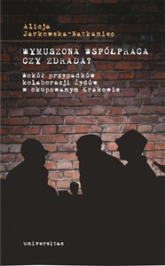 Bild von Wymuszona współpraca czy zdrada? Wokół przypadków kolaboracji Żydów w okupowanym Krakowie
