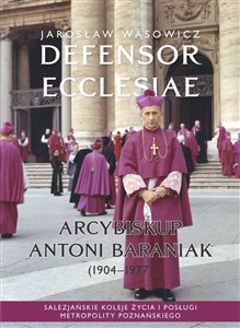 Bild von Defensor Ecclesiae. Arcybiskup Antoni Baraniak (1904-1977) Salezjańskie koleje życia i posługi metropolity poznańskiego