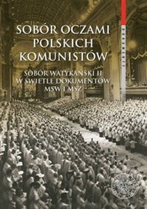 Obrazek Sobór oczami polskich komunistów Sobór Watykański II w świetle dokumentów MSW i MSZ