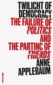 Obrazek Twilight of Democracy 
The Failure of Politics and the Parting of Friends