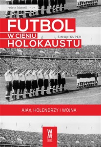 Obrazek Futbol w cieniu Holokaustu Ajax, Holendrzy i wojna