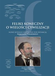 Bild von Feliks Koneczny o wielkości cywilizacji Nowe wydanie krytyczne pod redakcją Romualda Piekarskiego